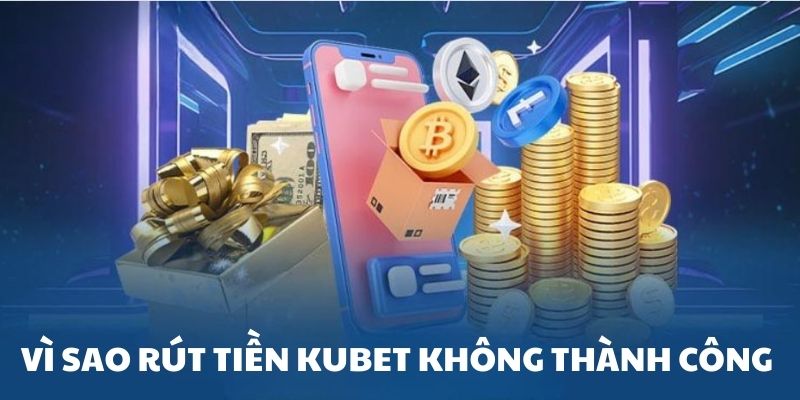 Không rút được tiền Kubet 