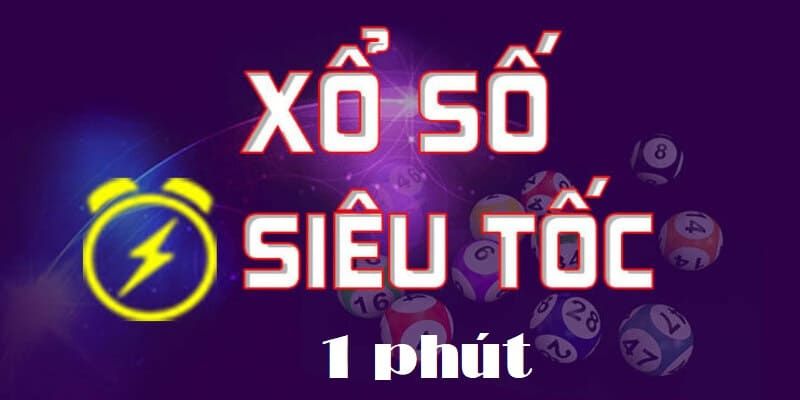 Xổ số phiên bản siêu tốc 1 phút cho người chơi